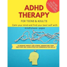 ADHD theraphy for teens and adults - Calm your mind and find your best self with mindfulness pages. to Manage Anxiety and Stress, Understand Your Emot