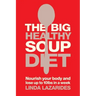 The Big Healthy Soup Diet: Nourish Your Body and Lose Up to 10lbs in a Week