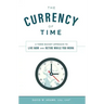 The Currency of Time: A Three Bucket Approach to Live Now and Retire While You Work