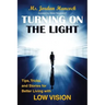 Turning on the Light: Tips, Tricks, and Stories for Better Living with Low Vision
