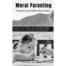 Moral Parenting: Teaching Young Children Moral Values