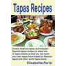 Tapas Recipes: Covers what are tapas and includes Spanish tapas recipes, to make lots of tapas dishes, so that you can build your own