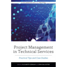 Project Management in Technical Services: Practical Tips and Case Studies