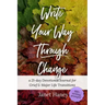 Write Your Way Through Change: A 21-Day Devotional Journal for Grief and Major Life Transitions