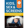 Kids, Sex & Screens: Raising Strong, Resilient Children in the Sexualized Digital Age