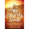 We Are as Gods: Back to the Land in the 1970s on the Quest for a New America