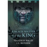 A Black Matter for the King