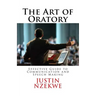 The Art of Oratory: Effective guide to Communication and Speech Making