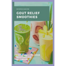 Gout Relief Smoothies: Easy, quick and delicious smoothies for gout relief