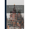 N. Lenin, His Life and Work [microform]