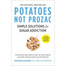 Potatoes Not Prozac: Revised and Updated: Simple Solutions for Sugar Addiction