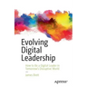 Evolving Digital Leadership: How to Be a Digital Leader in Tomorrow's Disruptive World