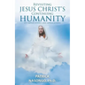 Revisiting Jesus Christ's Continuing Humanity: Its Implications and Applications