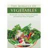 The Miracle of VEGETABLES: The Scientific Facts About Nutritional Properties and Medicinal Values of Vegetables