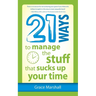 21 Ways to Manage the Stuff that Sucks Up Your Time