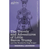The Travels and Adventures of Little Baron Trump: and His Wonderful Dog Bulger