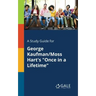 A Study Guide for George Kaufman/Moss Hart's "Once in a Lifetime"