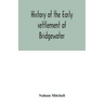 History of the early settlement of Bridgewater, in Plymouth county, Massachusetts, including an extensive Family register