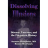 Dissolving Illusions: Disease, Vaccines, and The Forgotten History
