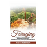 Foraging: A Beginner's Guide for Foragers: Wilderness Survival Skills, Self-Sufficient Living and Foraging Wild Edible Plants