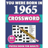 You Were Born In 1965: Crossword: Brain Teaser Large Print 80 Crossword Puzzles With Solutions For Holiday And Travel Time Entertainment Of A