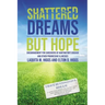 Shattered Dreams---But Hope: Encouragement for Caregivers of Huntington's Disease and Other Progressive Illnesses