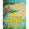 How Noah Learned About Courage