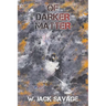 Of Darker Matter