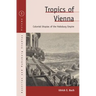 Tropics of Vienna: Colonial Utopias of the Habsburg Empire