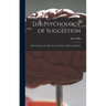 The Psychology of Suggestion: a Research Into the Subconscious Nature of Man and Society