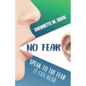 No Fear: Speak To The Fear It Can Hear