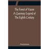The Forest of Vazon A Guernsey Legend Of The Eighth Century