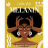 Color Me Melanin: An Affirmation Coloring Book Featuring a Collection of Stress-Relieving Designs