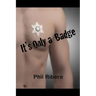 It's Only a Badge