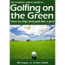 Golfing On The Green: How To Chip And Putt Like A Pro!