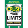 Crush Your Limits: Break Free From Limitations and Achieve Your True Potential