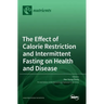 The Effect of Calorie Restriction and Intermittent Fasting on Health and Disease