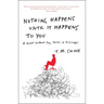 Nothing Happens Until It Happens to You: A Novel Without Pay, Perks, or Privileges