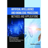 Artificial Intelligence and Knowledge Processing: Methods and Applications