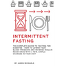 Intermittent Fasting: The Complete Guide to Fasting for Diabetes - How to Lower Your Blood pressure and Reverse Insulin Resistance with a Fe