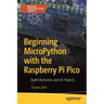 Beginning Micropython with the Raspberry Pi Pico: Build Electronics and Iot Projects