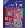 Drafting for the Creative Quilter: Easy Techniques for Designing Your Quilts, Your Way