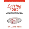 Letting It Go: Relieve Anxiety and Toxic Stress in Just a Few Minutes Using Only Words (Rapid Relief With Logosynthesis)