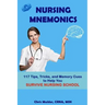 Nursing Mnemonics: 117 Tips, Tricks, and Memory Cues to Help You Survive Nursing School