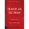 Teach Us to Pray: Prayer That Accesses Heaven and Changes Earth