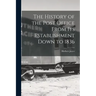 The History of the Post Office From Its Establishment Down to 1836