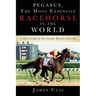 Pegasus, The Most Expensive Racehorse in the World: A True Story of the Global Racing Industry