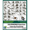 SOLIDWORKS Exercises - Learn by Practicing: Learn to Design 3D Models by Practicing with these 100 Real-World Mechanical Exercises! (2 Edition)