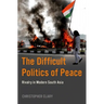 The Difficult Politics of Peace: Rivalry in Modern South Asia