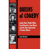 Queens of Comedy: Lucille Ball, Phyllis Diller, Carol Burnett, Joan Rivers, and the New Generation of Funny Women